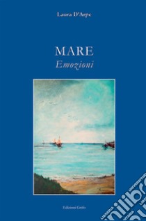 Mare. Emozioni libro di D'Arpe Laura