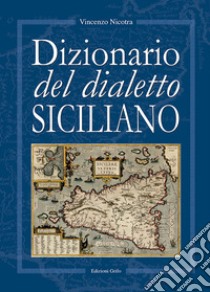 Dizionario del dialetto siciliano libro di Nicotra Vincenzo; Palascia F. (cur.)