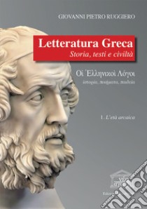 Letteratura greca. Storia, testi e civiltà. Vol. 1: L' età arcaica libro di Ruggiero Giovanni Pietro