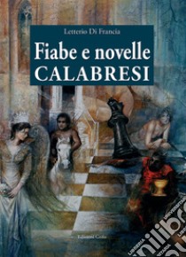 Fiabe e novelle calabresi libro di Di Francia Letterio; Palascia F. (cur.)