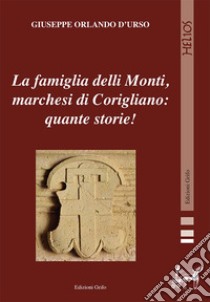 La famiglia delli Monti, marchesi di Corigliano: quante storie! libro di D'Urso Giuseppe Orlando