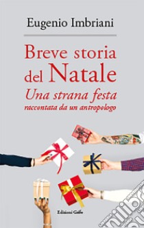 Breve storia del Natale. Una strana festa raccontata da un antropologo libro di Imbriani Eugenio