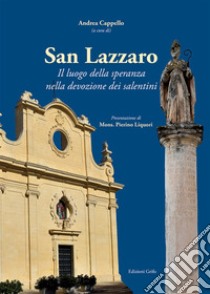 San Lazzaro. Il luogo della speranza nella devozione dei salentini libro di Cappello A. (cur.)