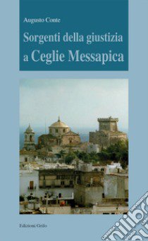 Sorgenti della giustizia a Ceglie Messapica libro di Conte Augusto