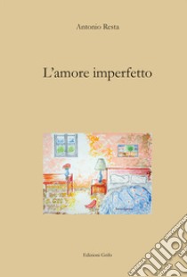 L'amore imperfetto libro di Resta Antonio