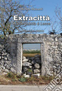 Extracittà. Anche questa è Lecce libro di Mainardi Michele