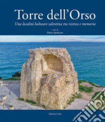 Torre dell'Orso. Una località balneare salentina tra ricerca e memoria libro di Spedicato M. (cur.)