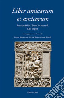 Liber amicarum et amicorum. Festschrift fur-Scritti in onore di Leo Peppe. Ediz. bilingue libro di Hobenreich E. (cur.); Rainer M. (cur.); Rizzelli G. (cur.)