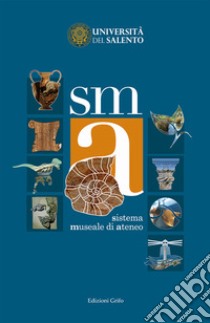 SMA. Sistema museale di ateneo libro di Belmonte G. (cur.); Università del Salento (cur.)