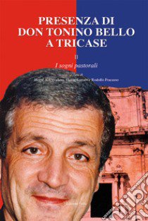 Presenza di don Tonino Bello a Tricase. Vol. 2: I sogni pastorali libro di Cavallera H. A. (cur.); Ferraro F. (cur.); Fracasso R. (cur.)