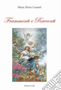 Frammenti e racconti libro di Consoli Maria Elvira