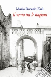 Il vento tra le stagioni libro di Zulì Maria Rosaria