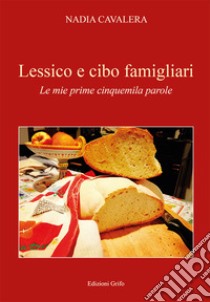 Lessico e cibo famigliari. Le mie prime cinquemila parole libro di Cavalera Nadia