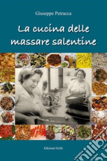 La cucina delle massare salentine libro di Petracca Giuseppe