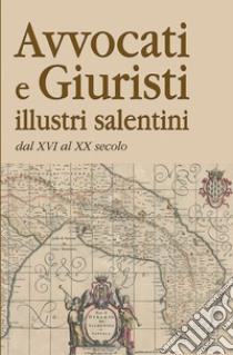 Avvocati e giuristi illustri salentini dal XVI al XX secolo libro di Conte A. (cur.); Limongelli S. (cur.); Vinci S. (cur.)