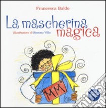 La mascherina magica-Poppet's magic mask. Ediz. bilingue libro di Baldo Francesca; Villa Simona