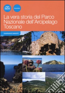 La vera storia del Parco nazionale dell'arcipelago toscano libro di Barsotti Gianfranco