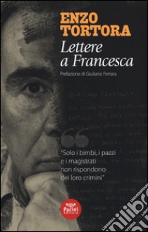 Lettere a Francesca libro di Tortora Enzo