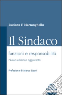 Il sindaco. Funzioni e responsabilità libro di Marranghello Luciano F.