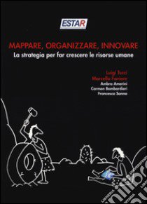 Mappare, organizzare, innovare. La strategia per far crescere le risorse umane libro