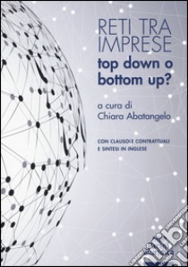 Reti tra imprese. Top down o bottom up? libro di Abatangelo C. (cur.)