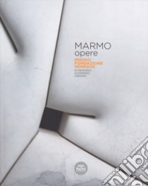 Marmo opere. Premio Fondazione Henraux. In memoria di Erminio Cidonio. Ediz. italiana e inglese libro di Della Ducata M. (cur.); Gnesi N. (cur.)