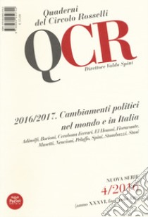 QCR. Quaderni del Circolo Fratelli Rosselli (2016). Vol. 4: 2016/2017. Cambiamenti politici nel mondo e in Italia libro di Spini V. (cur.)