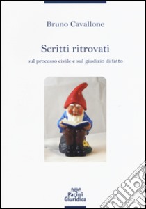 Scritti ritrovati sul processo civile e sul giudizio di fatto libro di Cavallone Bruno