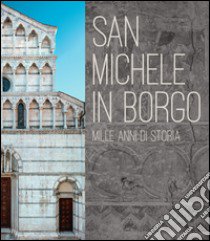 San Michele in Borgo. Mille anni di storia libro di Garzella G. (cur.); Ceccarelli Lemut M. L. (cur.)