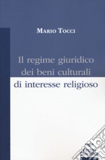 Il regime giuridico dei beni culturali di interesse religioso libro di Tocci Mario