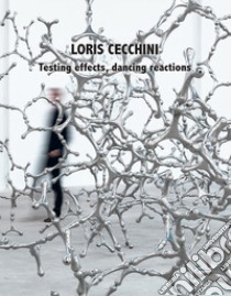 Loris Cecchini. Testing effects, dancing reactions. Ediz. illustrata libro di Maglione Biancalucia