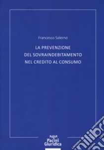 La prevenzione del sovraindebitamento nel credito al consumo libro di Salerno Francesco