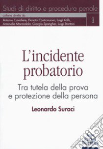 L'incidente probatorio. Tra tutela della prova e protezione della persona libro di Suraci Leonardo