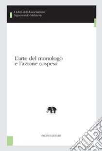 L'arte del monologo e l'azione sospesa libro di Vicentini C. (cur.)