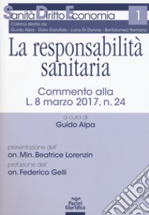 La responsabilità sanitaria. Commento alla L. 8 marzo 2017, n. 24 libro di Alpa G. (cur.)