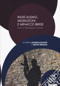 Radicalismo, migrazioni e minacce ibride. Analisi e metodologie di contrasto libro di Razzante R. (cur.); Bressan M. (cur.)