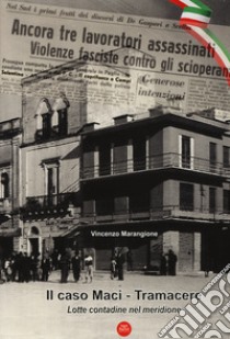 Il caso Maci-Tramacere. Lotte contadine nel meridione libro di Marangione Vincenzo