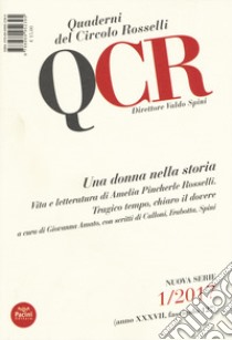 QCR. Quaderni del Circolo Fratelli Rosselli (2017). Vol. 1: Una donna nella storia. Vita e letteratura di Amelia Pincherle Rosselli. Tragico tempo, chiaro il dovere libro di Amato G. (cur.)