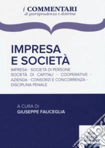 Impresa e società. Impresa, società di persone, società di capitali, cooperative, azienda, consorzi e concorrenza, disciplina penale libro di Fauceglia G. (cur.)