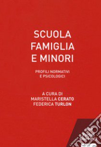 Scuola famiglia e minori. Profili normativi e psicologici libro di Cerato M. (cur.); Turlon F. (cur.)