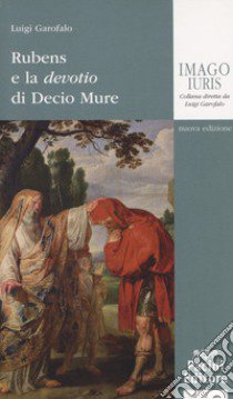 Rubens e la devotio di Decio Mure. Nuova ediz. libro di Garofalo Luigi