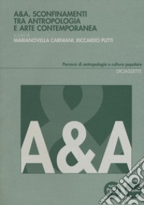 A&A. Sconfinamenti tra antropologia e arte contemporanea libro di Carniani M. (cur.); Putti R. (cur.)