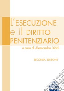 L'esecuzione e il diritto penitenziario libro di Diddi A. (cur.)