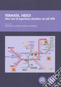 Fermata, Nido! Dieci anni di esperienza educativa nei nidi ATM libro di Caggio F. (cur.); Zandonà S. (cur.)