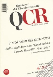 QCR. Quaderni del Circolo Fratelli Rosselli (2017). Vol. 4: I 1500 nomi dei quaderni. Indice degli autori dei «Quaderni del Circolo Rosselli». 1981-2017 libro di Romeo V. (cur.)