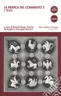 La pratica del commento. Vol. 2: I testi libro di Brogi D. (cur.); De Rogatis T. (cur.); Marrani G. (cur.)