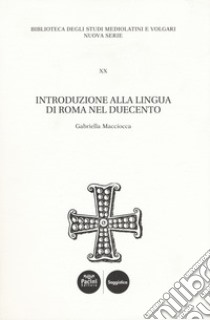 Introduzione alla lingua di Roma nel Duecento libro di Macciocca Gabriella