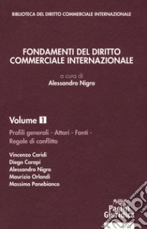 Fondamenti del diritto commerciale internazionale. Vol. 1: Profili generali, attori, fonti, regole di conflitto libro di Nigro A. (cur.)