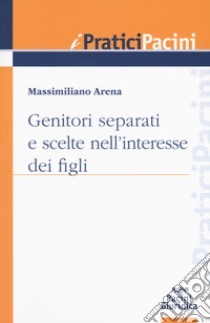 Genitori separati e scelte nell'interesse dei figli libro di Arena Massimiliano