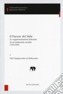 Il piacere del male. Le rappresentazioni letterarie di un'antinomia morale (1500-2000) libro di Amalfitano P. (cur.)